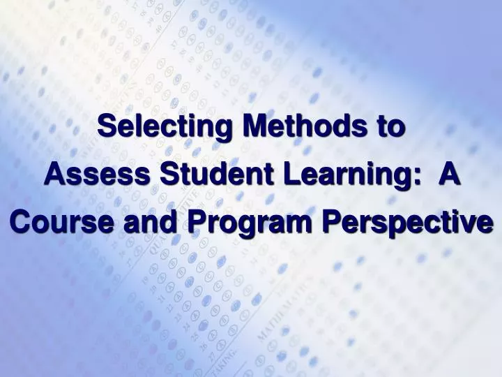 selecting methods to assess student learning a course and program perspective