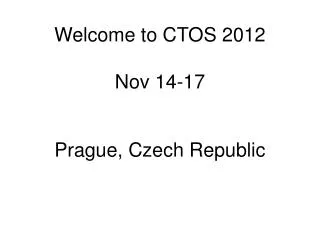 Welcome to CTOS 2012 Nov 14-17