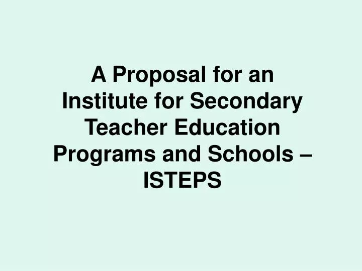 a proposal for an institute for secondary teacher education programs and schools isteps