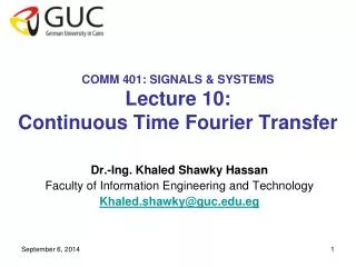 COMM 401: SIGNALS &amp; SYSTEMS Lecture 10: Continuous Time Fourier Transfer