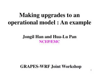Making upgrades to an operational model : An example Jongil Han and Hua-Lu Pan NCEP/EMC