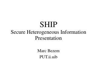SHIP Secure Heterogeneous Information Presentation