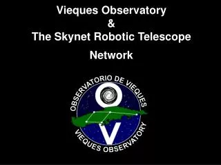 Vieques Observatory &amp; The Skynet Robotic Telescope Network