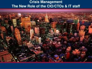 Crisis Management The New Role of the CIO/CTOs &amp; IT staff