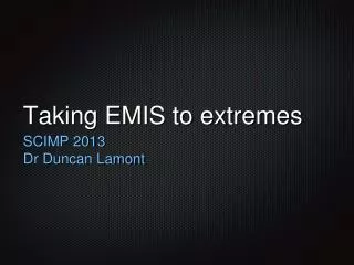 Taking EMIS to extremes