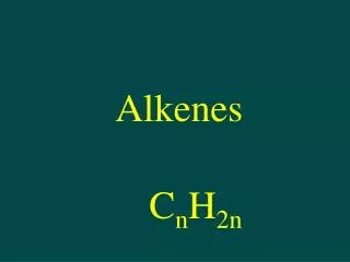 Alkenes C n H 2n