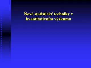 nov statistick techniky v kvantitativn m v zkumu