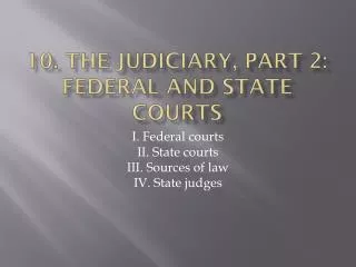 10. The judiciary , part 2: federal and state courts