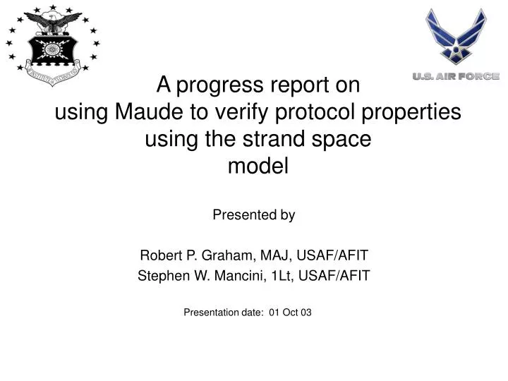 a progress report on using maude to verify protocol properties using the strand space model