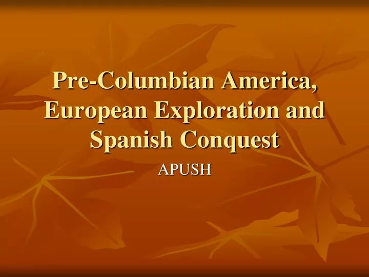 pre columbian america european exploration and spanish conquest