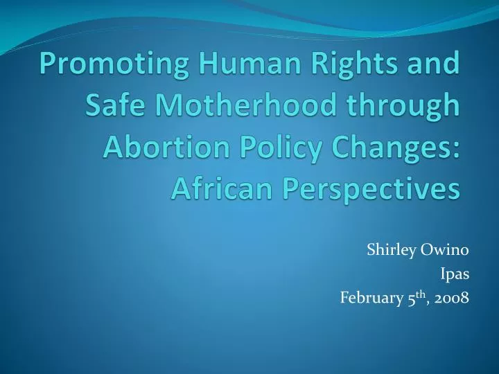 promoting human rights and safe motherhood through abortion policy changes african perspectives