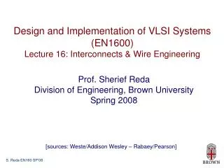 Design and Implementation of VLSI Systems (EN1600) Lecture 16: Interconnects &amp; Wire Engineering