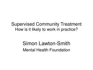 Supervised Community Treatment How is it likely to work in practice?