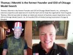 Thomas J Moretti is the former Founder and CEO of Chicago Mo