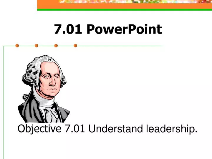 7 01 powerpoint objective 7 01 understand leadership