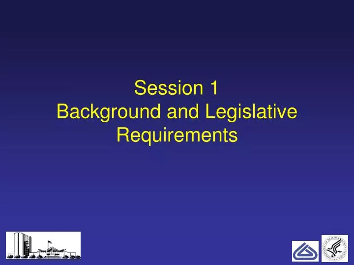 session 1 background and legislative requirements