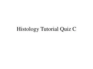 Histology Tutorial Quiz C