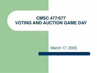 CMSC 477/677 VOTING AND AUCTION GAME DAY