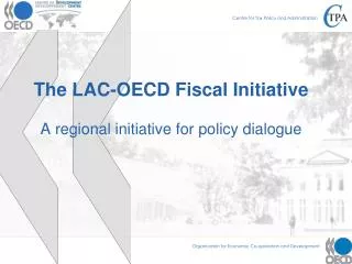 The LAC-OECD Fiscal Initiative A regional initiative for policy dialogue