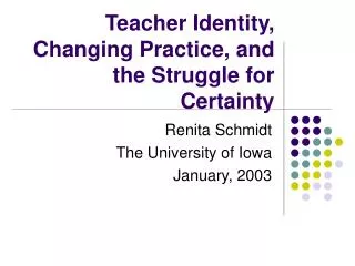 Teacher Identity, Changing Practice, and the Struggle for Certainty