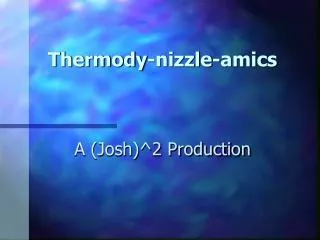 Thermody-nizzle-amics