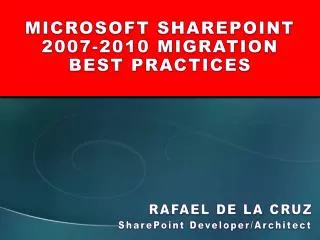 MICROSOFT SHAREPOINT 2007-2010 MIGRATION BEST PRACTICES