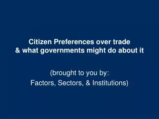 Citizen Preferences over trade &amp; what governments might do about it