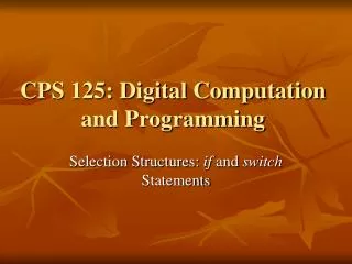CPS 125: Digital Computation and Programming