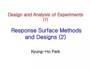 Design and Analysis of Experiments (7) Response Surface Methods and Designs (2)