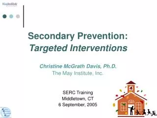 Secondary Prevention: Targeted Interventions Christine McGrath Davis, Ph.D.