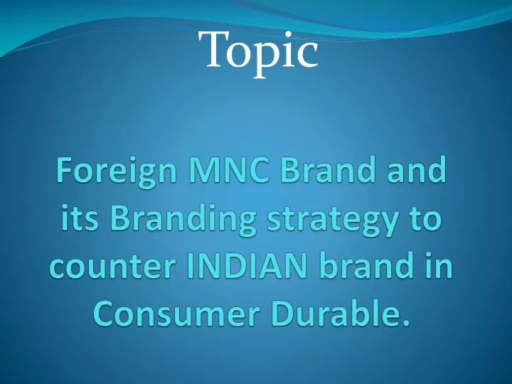 foreign mnc brand and its branding strategy to counter indian brand in consumer durable