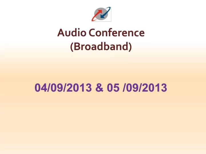 audio conference broadband 04 09 2013 05 09 2013