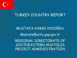 TURKEY COUNTRY REPORT MUSTAFA HAKKI AYDO?DU Mustafa@urfa.gap.tr
