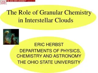 ERIC HERBST DEPARTMENTS OF PHYSICS, CHEMISTRY AND ASTRONOMY THE OHIO STATE UNIVERSITY