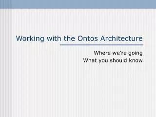 Working with the Ontos Architecture