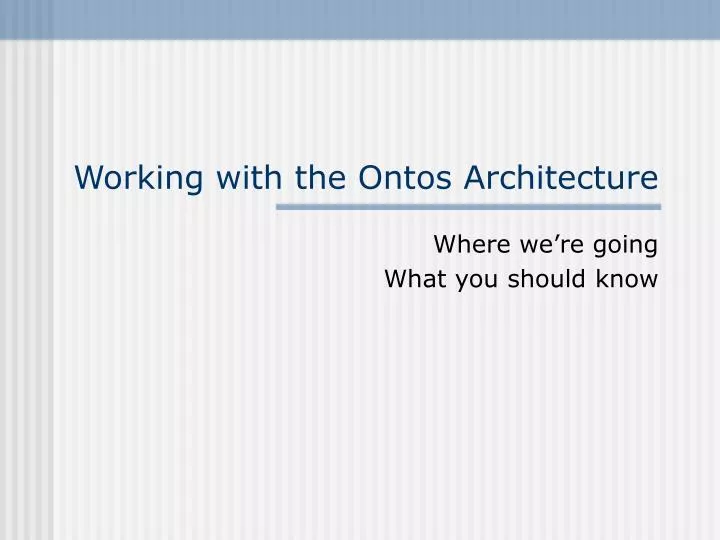 working with the ontos architecture