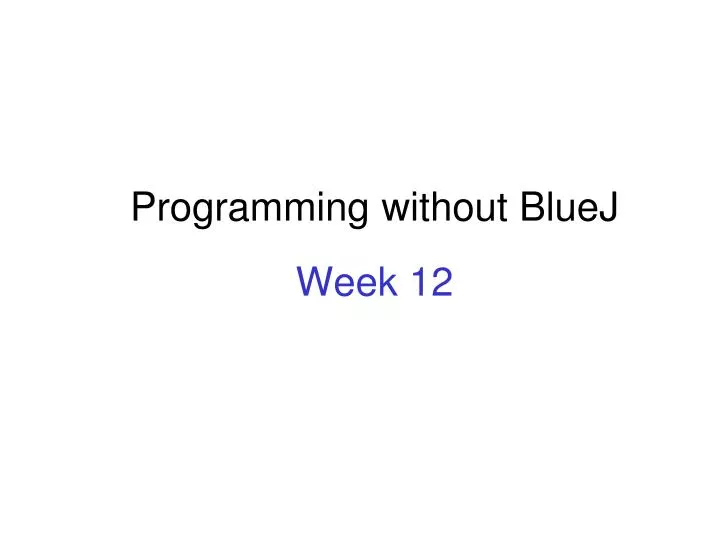 programming without bluej week 12