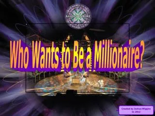 Who Wants to Be a Millionaire?