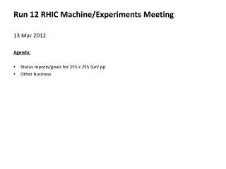 Run 12 RHIC Machine/Experiments Meeting 13 Mar 2012 Agenda :