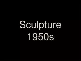 Sculpture 1950s