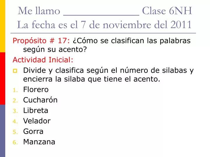 me llamo clase 6nh la fecha es el 7 de noviembre del 2011