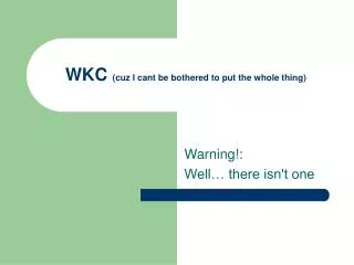 WKC (cuz I cant be bothered to put the whole thing)