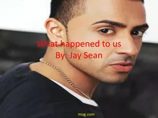 What happened to us By: Jay Sean