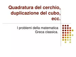quadratura del cerchio duplicazione del cubo ecc