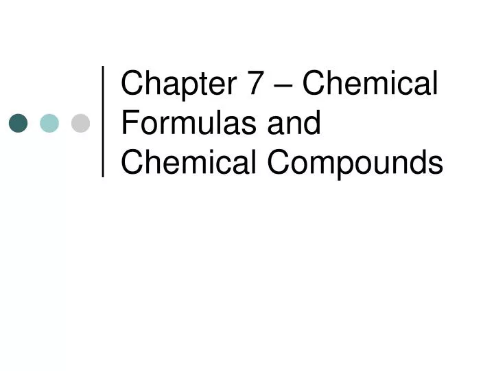 PPT - Chapter 7 – Chemical Formulas and Chemical Compounds PowerPoint ...