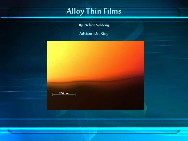 alloy thin films by nelson voldeng advisor dr king