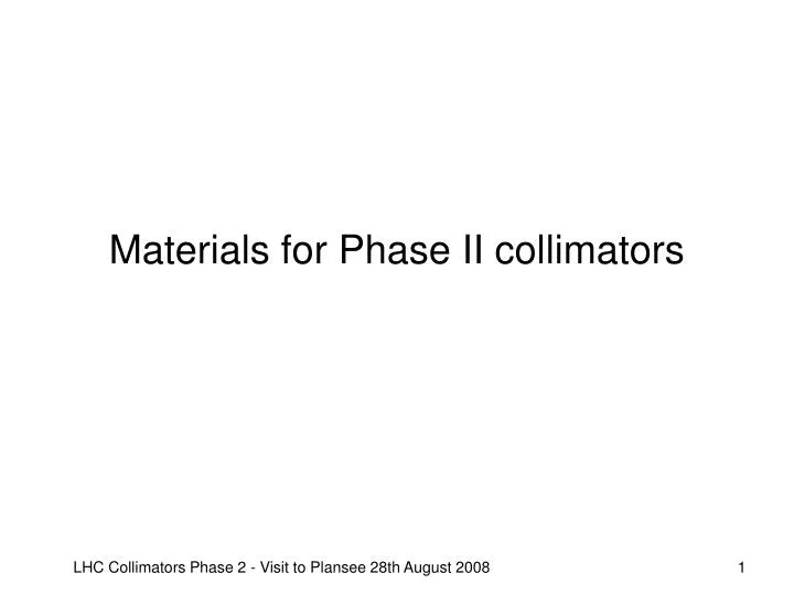 materials for phase ii collimators