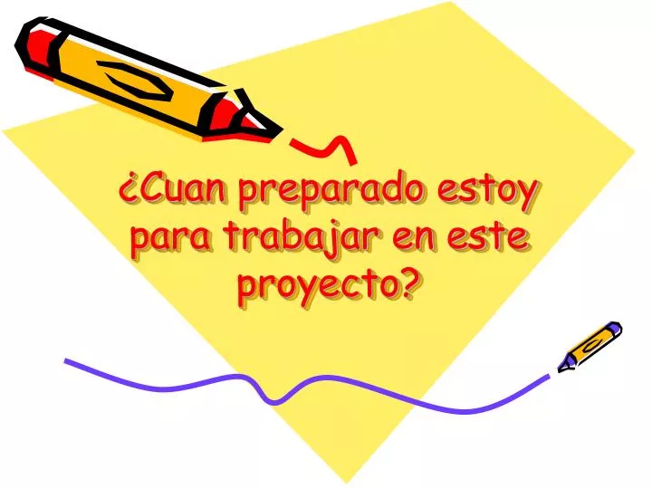 cuan preparado estoy para trabajar en este proyecto