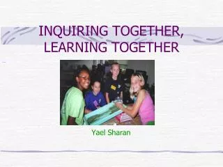 INQUIRING TOGETHER, LEARNING TOGETHER