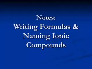 Notes: Writing Formulas &amp; Naming Ionic Compounds